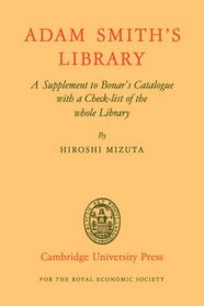 Adam Smith's Library: A Supplement to Bonar's Catalogue with a Checklist of the whole Library