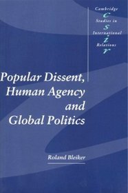 Popular Dissent, Human Agency and Global Politics (Cambridge Studies in International Relations)