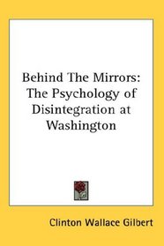 Behind The Mirrors: The Psychology of Disintegration at Washington