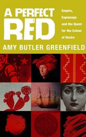 A Perfect Red: Empire, Espionage and the Quest for the Colour of Desire