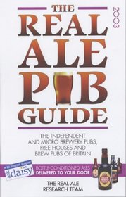 The Real Ale Pub Guide 2003: The Independent and Micro Brewery Pubs, Free Houses and Brew Pubs of Britain