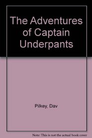 Adventures of Captain Underpants an Epic Novel