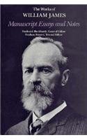 Manuscript Essays and Notes (The Works of William James)