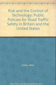 Risk and the Control of Technology: Public Policies for Road Traffic Safety in Britain and the United States