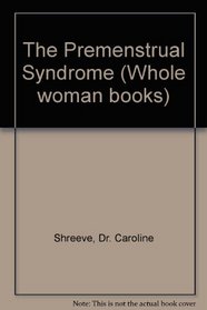 The Premenstrual Syndrome: Depression, Pmt, Weight Gain, Aggression (Whole woman books)