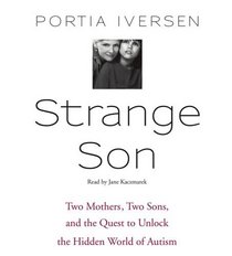 Strange Son: Two Mothers, Two Sons, and the Quest to Unlock the Hidden World of Autism (Audio CD) (Abridged)