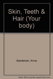 Skin, Teeth & Hair (Your body)