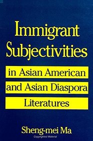 Immigrant Subjectivities: In Asian American and Asian Diaspora Literatures