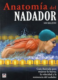 Anatomia del nadador / Swimmer's Anatomy (Spanish Edition)