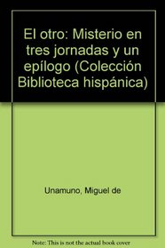 El otro: Misterio en tres jornadas y un epilogo (Coleccion Biblioteca hispanica) (Spanish Edition)