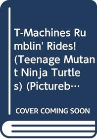 T-Machines Rumblin' Rides! (Teenage Mutant Ninja Turtles) (Pictureback(R))