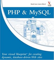 PHP & MySQL: Your visual blueprint for creating dynamic, database-driven Web sites (Visual Blueprint)