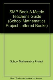 SMP Book A Metric Teacher's Guide (School Mathematics Project Lettered Books)