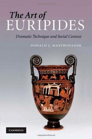 The Art of Euripides: Dramatic Technique and Social Context