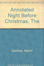 The Annotated Night Before Christmas: A Collection of Sequels, Parodies, and Imitations of Clement Moore's Immortal Ballad About Santa Claus