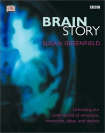 BBC Brain Story: Unlocking Our Inner World of Emotions, Memories, Ideas and Desires