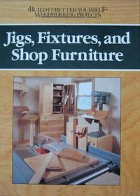 Jigs, Fixtures, and Shop Furniture (Build-It-Better-Woodworking Projects)
