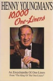 Henny Youngman's 10,000 One -Liners: An Encyclopedia of One-Liners