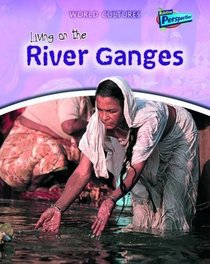 Living on the River Ganges (World Cultures)