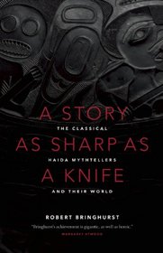 Story as Sharp as a Knife: The Classical Haida Mythtellers and Their World