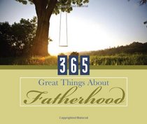 365 Great Things about Fatherhood (365 Perpetual Calendars)