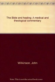 Bible and Healing: A Medical and Theological Commentary
