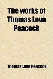 The works of Thomas Love Peacock