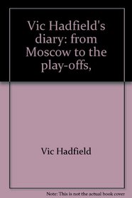 Vic Hadfield's diary: from Moscow to the play-offs,