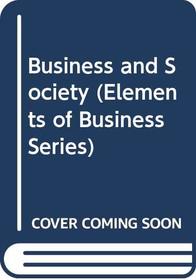Business and Society (Elements of Business Series)