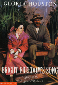 Bright Freedom's Song: A Story of the Underground Railroad