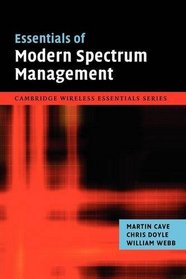Essentials of Modern Spectrum Management (The Cambridge Wireless Essentials Series)