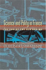 Science and Polity in France : The End of the Old Regime