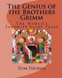 The Genius Of The Brothers Grimm: The World's Favorite Fairy Tales (Volume 1)