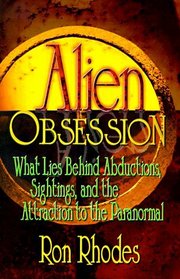 Alien Obsession: What Lies Behind Abductions, Sightings, and the Attraction to the Paranormal