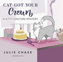 Cat Got Your Crown (Kitty Couture, Bk 4) (Audio CD) (Unabridged)