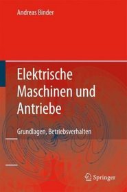 Elektrische Maschinen und Antriebe: Grundlagen, Betriebsverhalten (Springer-Lehrbuch) (German Edition)