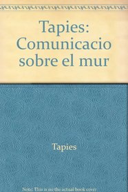Tapies: Comunicacio sobre el mur (Catalan Edition)