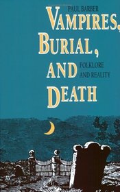 Vampires, Burial, and Death : Folklore and Reality