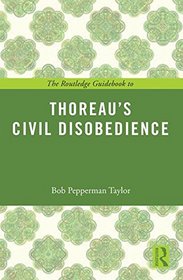 The Routledge Guidebook to Thoreau's Civil Disobedience (The Routledge Guides to the Great Books)