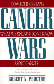 Cancer Wars: How Politics Shapes What We Know and Don't Know About Cancer