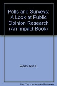 Polls and Surveys: A Look at Public Opinion Research (An Impact Book)