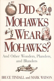 Did Mohawks Wear Mohawks? and Other Wonders, Plunders, and Blunders