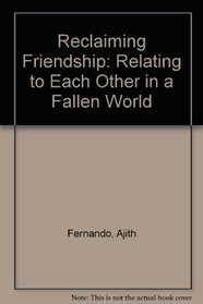 Reclaiming Friendship: Relating to Each Other in a Fallen World