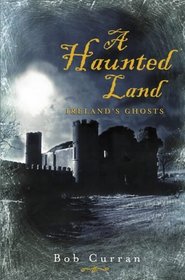 A Haunted Land: Ireland's Ghosts