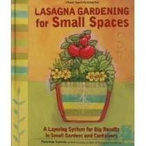 Lasagna Gardening for Small Spaces: A Layering System for Big Results in Small Gardens and Containers : Garden in Inches, Not Acres (Rodale Organic Gardening Book)