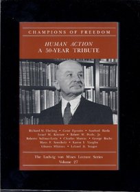 Human Action: A 50-Year Tribute (Champions of Freedom: The Ludwig von Mises Lecture Series, Volume 27)