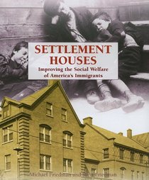 Settlement Houses: Improving the Social Welfare of America's Immigrants (The Progressive Movement, 1900-1920--Efforts to Reform America's New Industrial Society)