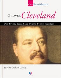 Grover Cleveland: Our Twenty-Second and Twenty-Fourth President (Our Presidents)