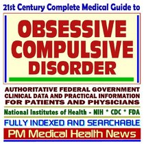 21st Century Complete Medical Guide to Obsessive-Compulsive Disorder and Related Mental Illness, Authoritative Government Documents, Clinical References, ... for Patients and Physicians (CD-ROM)