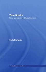 Teen Spirits: Music And Identity In Media Education (Media, Education and Culture)